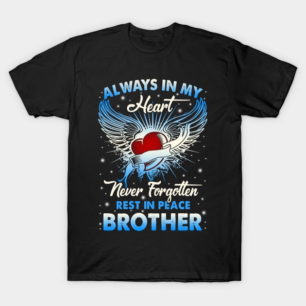 Always In My Heart Never Forgetten Rest In Peace My Brother T-Shirt by Xonmau